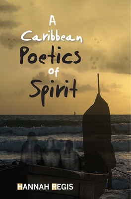 A Caribbean Poetics of Spirit - Hannah Regis