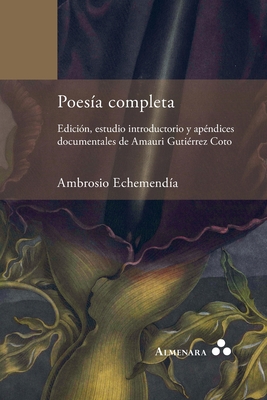 Coperta cărții 'Poesía completa. Edición, estudio introductorio y apéndices documentales de Amauri Gutiérrez Coto - Ambrosio Echemendía'