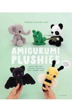 Amigurumi Plushies: Quick and Easy Crochet Projects with Chunky Yarn - Theresa Kicher