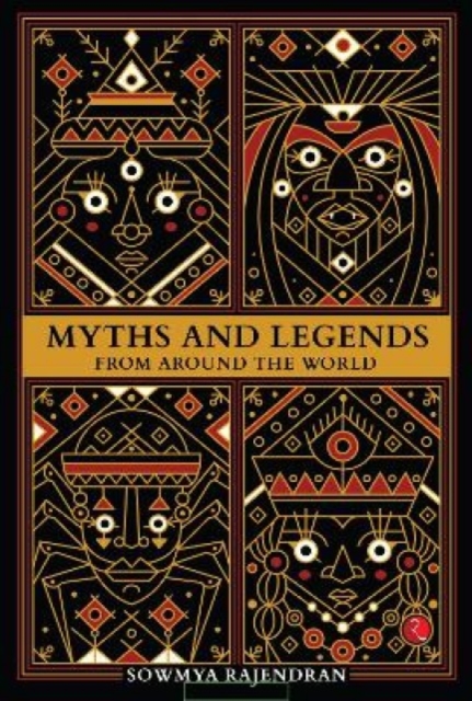 Myths and Legends from Around the World - Sowmya Rajendran