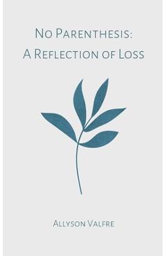 Coperta cărții 'No Parenthesis: A Reflection of Loss - Allyson Valfre'