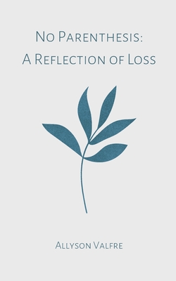 Coperta cărții 'No Parenthesis: A Reflection of Loss - Allyson Valfre'