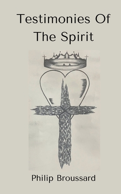 Testimonies Of The Spirit - Philip Broussard