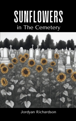 Sunflowers in The Cemetery - Jordyan Richardson