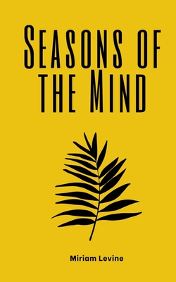 Seasons of the Mind - Miriam Levine