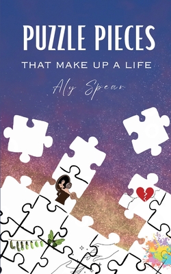 Puzzle Pieces that make up a life - Aly Spear