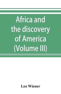 Africa and the discovery of America (Volume III) - Leo Wiener