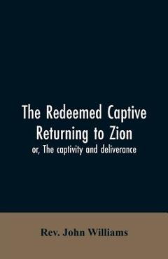 Coperta cărții 'The redeemed captive returning to Zion; or, The captivity and deliverance - John Williams'