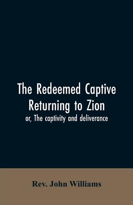 The redeemed captive returning to Zion; or, The captivity and deliverance - John Williams