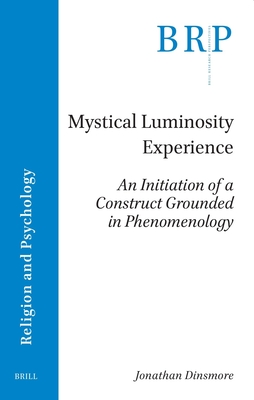 Mystical Luminosity Experience: An Initiation of a Construct Grounded in Phenomenology - Jonathan Dinsmore