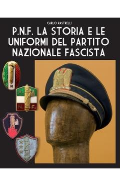 Coperta cărții 'P.N.F. La storia e le uniformi del Partito Nazionale Fascista - Carlo Rastrelli'