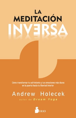 La Meditacion Inversa, La - Andrew Holecek