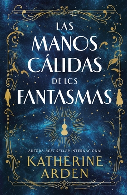 Las Manos Calidas de Los Fantasmas - Katherine Arden