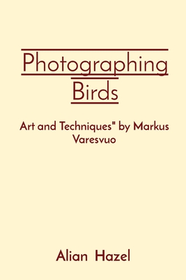 Photographing Birds: Art and Techniques