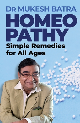 Homeopathy: Simple Remedies for All Ages - Mukesh Batra
