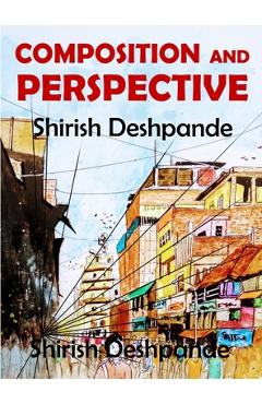 Poza produsului Composition and Perspective: A simple, yet powerful guide to draw stunning, expressive sketches - Shirish Deshpande