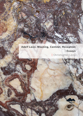 Adolf Loos: Meaning, Context, Reception: Essays - Christopher Long