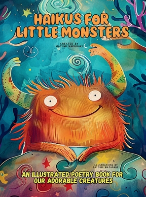 Haikus for Little Monsters: An Illustrated Poetry Book for Our Adorable Creatures Ages 3 -10 - Mayumi Nakagaki