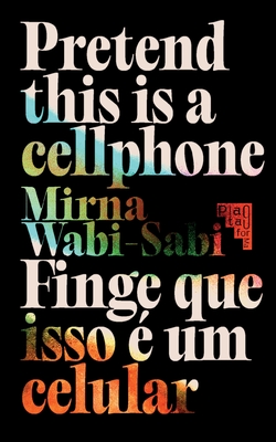 Pretend This Is A Cellphone ◣ Finge Que Isso É Um Celular - Mirna Wabi-sabi