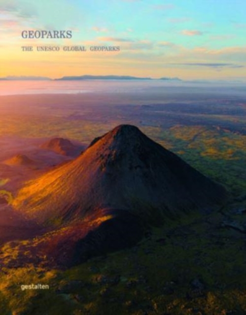 Geoparks: The UNESCO Global Geoparks - Gestalten
