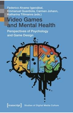 Coperta cărții 'Video Games and Mental Health: Perspectives of Psychology and Game Design - Federico Alvarez Igarzábal'