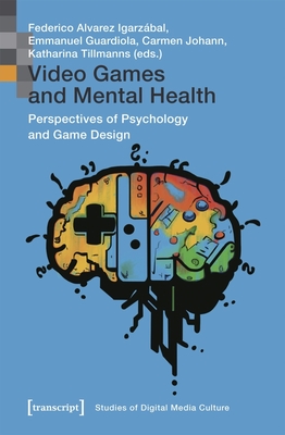 Coperta cărții 'Video Games and Mental Health: Perspectives of Psychology and Game Design - Federico Alvarez Igarzábal'