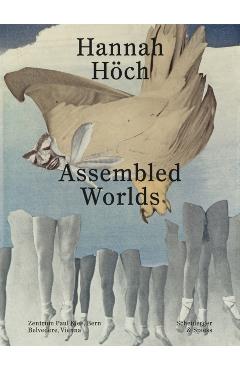 Hannah Höch: Assembled Worlds - Martin Waldmeier