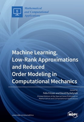 Machine Learning, Low-Rank Approximations and Reduced Order Modeling in Computational Mechanics - Felix Fritzen