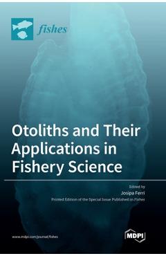 Coperta cărții 'Otoliths and Their Applications in Fishery Science - Josipa Ferri'