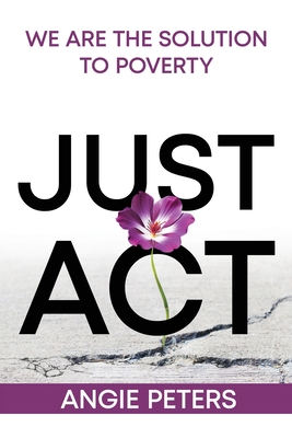 Just Act: We are the Solution to Poverty - Angie Peters