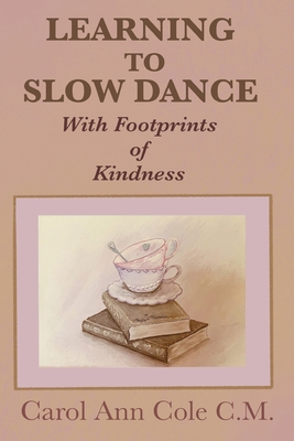 Learning to Slow Dance with Footprints of Kindness - Carol Ann Cole