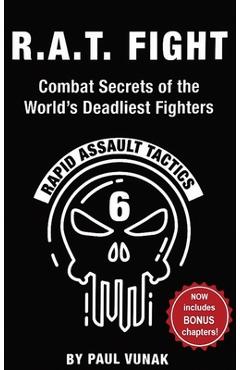 Coperta cărții 'R.A.T. FIGHT Combat Secrets of the World's Deadliest Fighters: Rapid Assault Tactics - Paul Vunak'