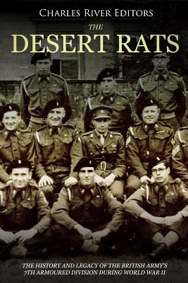 Coperta cărții 'The Desert Rats: The History and Legacy of the British Army's 7th Armoured Division during World War II - Charles River'