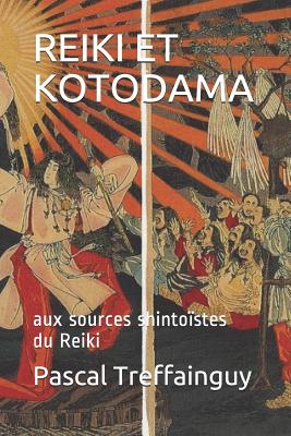 Reiki Et Kotodama: Aux Sources Shintoïstes Du Reiki - Pascal Kolber Treffainguy