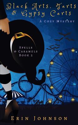 Black Arts, Tarts & Gypsy Carts: A Cozy Witch Mystery - Erin Johnson