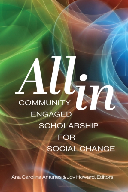 All in: Community Engaged Scholarship for Social Change - Ana Antunes