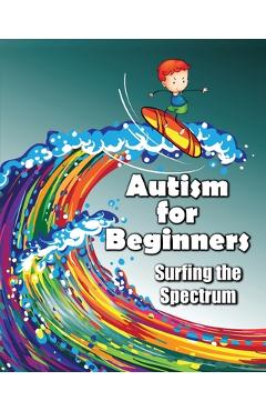 Coperta cărții 'Autism for Beginners: Surfing the Spectrum - Jimmy Huston'