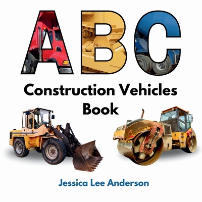 ABC Construction Vehicles Book - Jessica Lee Anderson