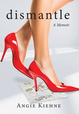 Dismantle - Angie Kiehne
