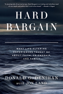 Hard Bargain: What Life-Altering Experiences Taught Me About Faith, Friendship, and Family - Donald G. Denihan