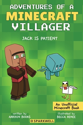 Jack is Patient: Adventures of a Minecraft Villager - Arrikin Books