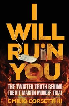 Coperta cărții 'I Will Ruin You: The Twisted Truth Behind The Kit Martin Murder Trial - Emilio Corsetti'
