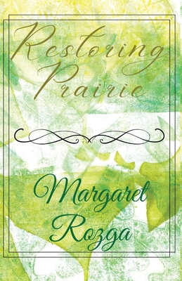Restoring Prairie - Margaret Rozga