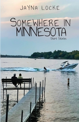 Somewhere in Minnesota; Short Stories - Jayna Locke