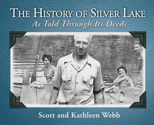 The History of Silver Lake: As Told Through Its Deeds - Scott Webb