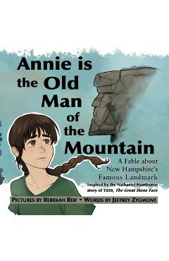 Poza produsului Annie Is the Old Man of the Mountain: A Fable about New Hampshire's Famous Landmark - Jeffrey Zygmont