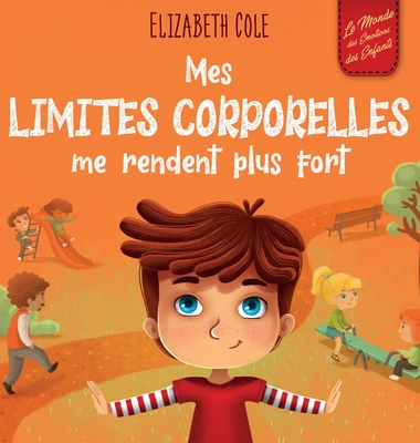 Mes limites corporelles me rendent plus fort: Un livre pour enfants traitant de la sécurité corporelle, de l'espace personnel et du consentement, qui - Elizabeth Cole