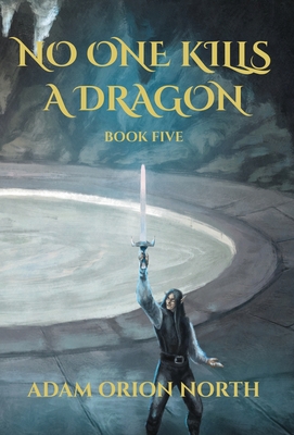 No One Kills A Dragon: Book Five - Adam Orion North