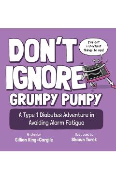 Coperta cărții 'Don't Ignore Grumpy Pumpy: A Type 1 Diabetes Adventure in Avoiding Alarm Fatigue - Gillian King-cargile'