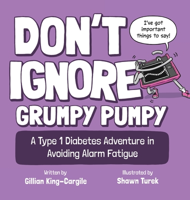 Coperta cărții 'Don't Ignore Grumpy Pumpy: A Type 1 Diabetes Adventure in Avoiding Alarm Fatigue - Gillian King-cargile'